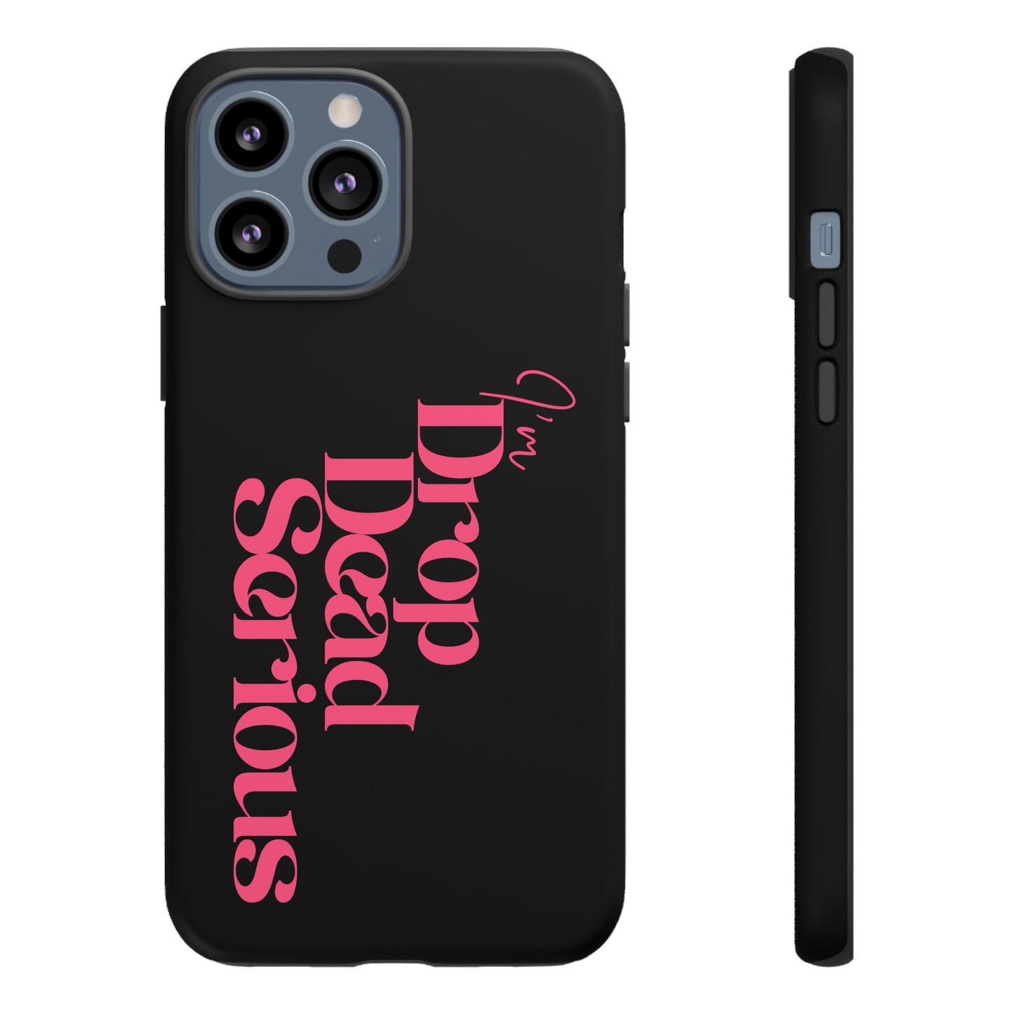 I'm Drop Dead Serious Phone Case