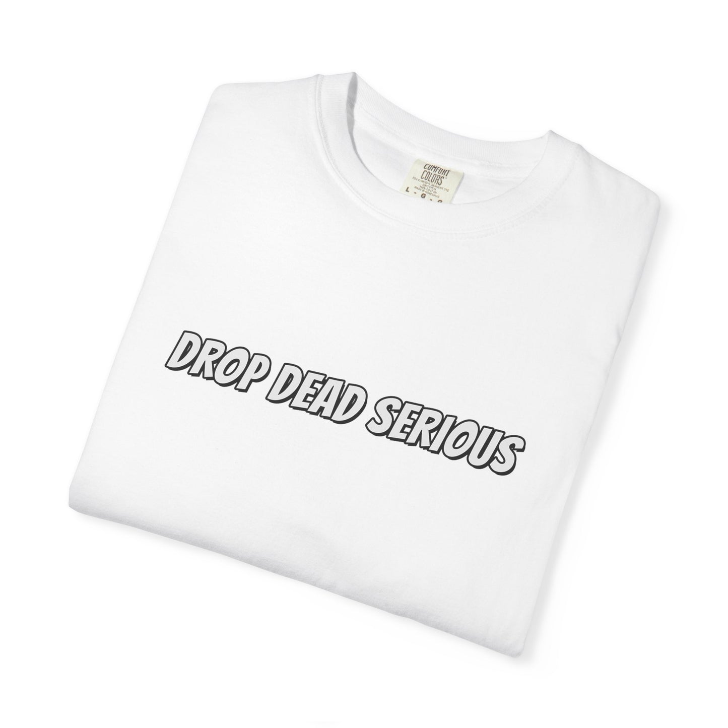 Drop Dead Serious Graphic T-Shirt (BACK)