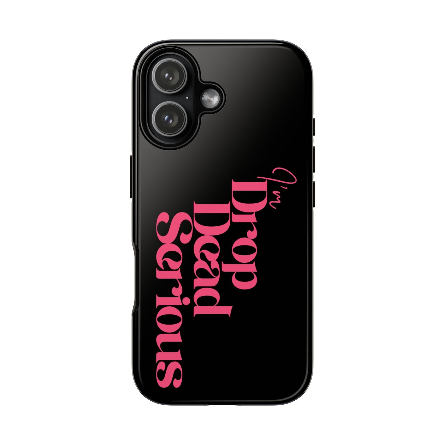I'm Drop Dead Serious Phone Case