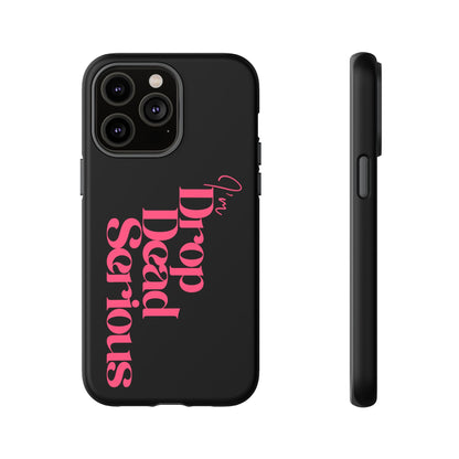 I'm Drop Dead Serious Phone Case