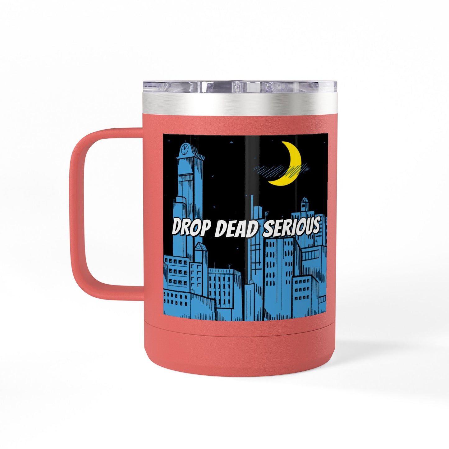 Drop Dead Serious Coffee Mug Tumbler, 15oz