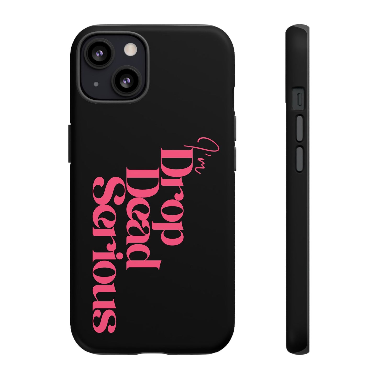 I'm Drop Dead Serious Phone Case