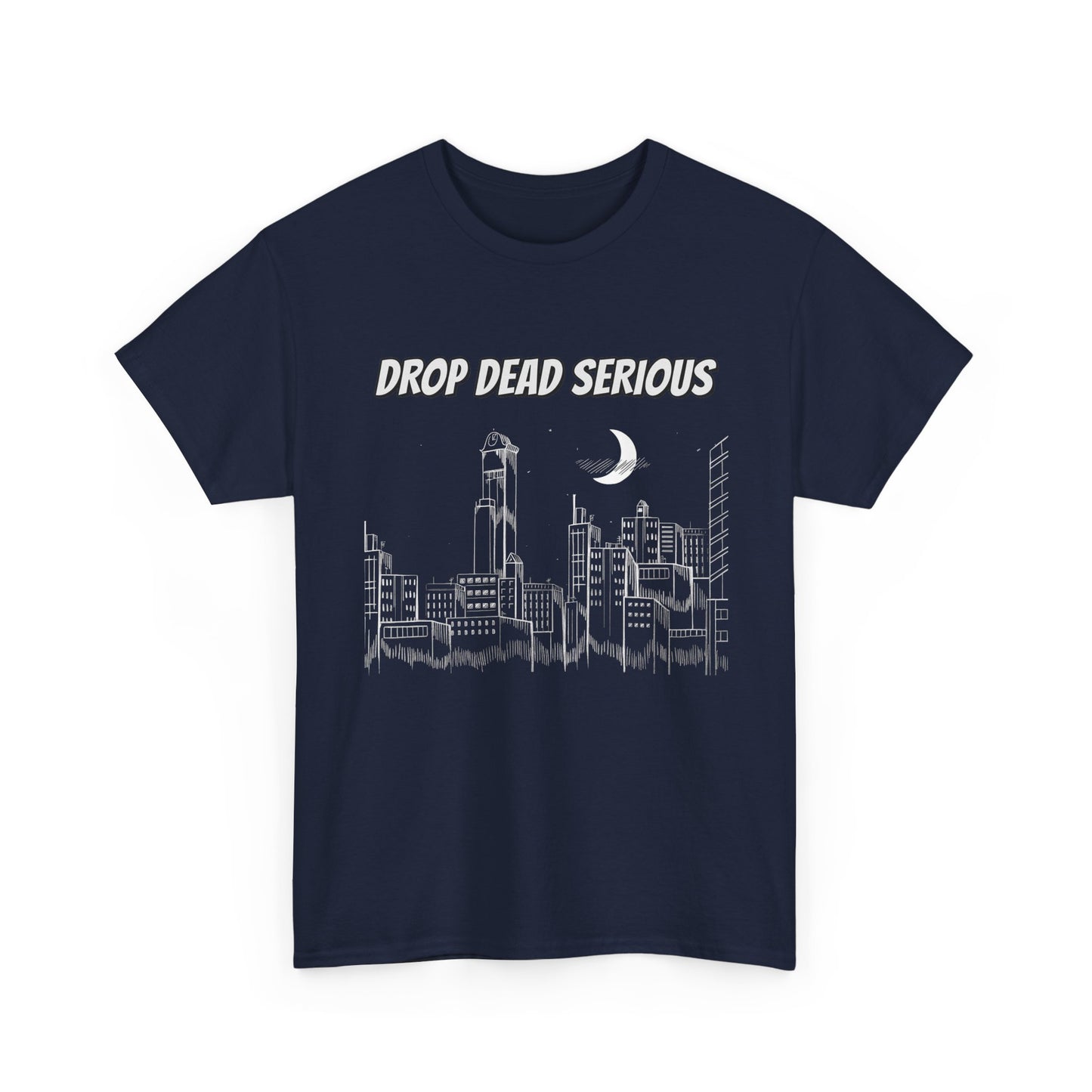 Drop Dead Serious Classic Tee (Front Only)
