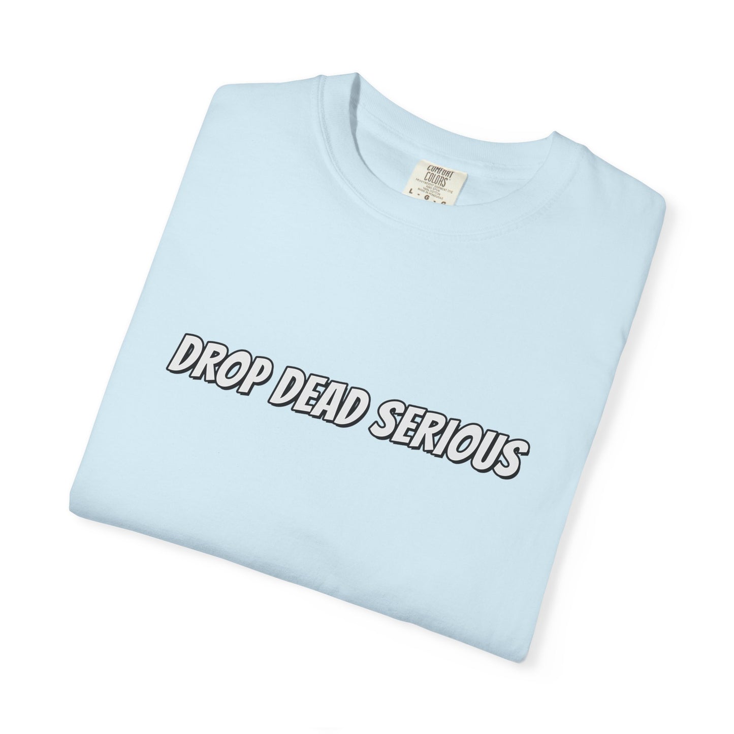 Drop Dead Serious Graphic T-Shirt (BACK)