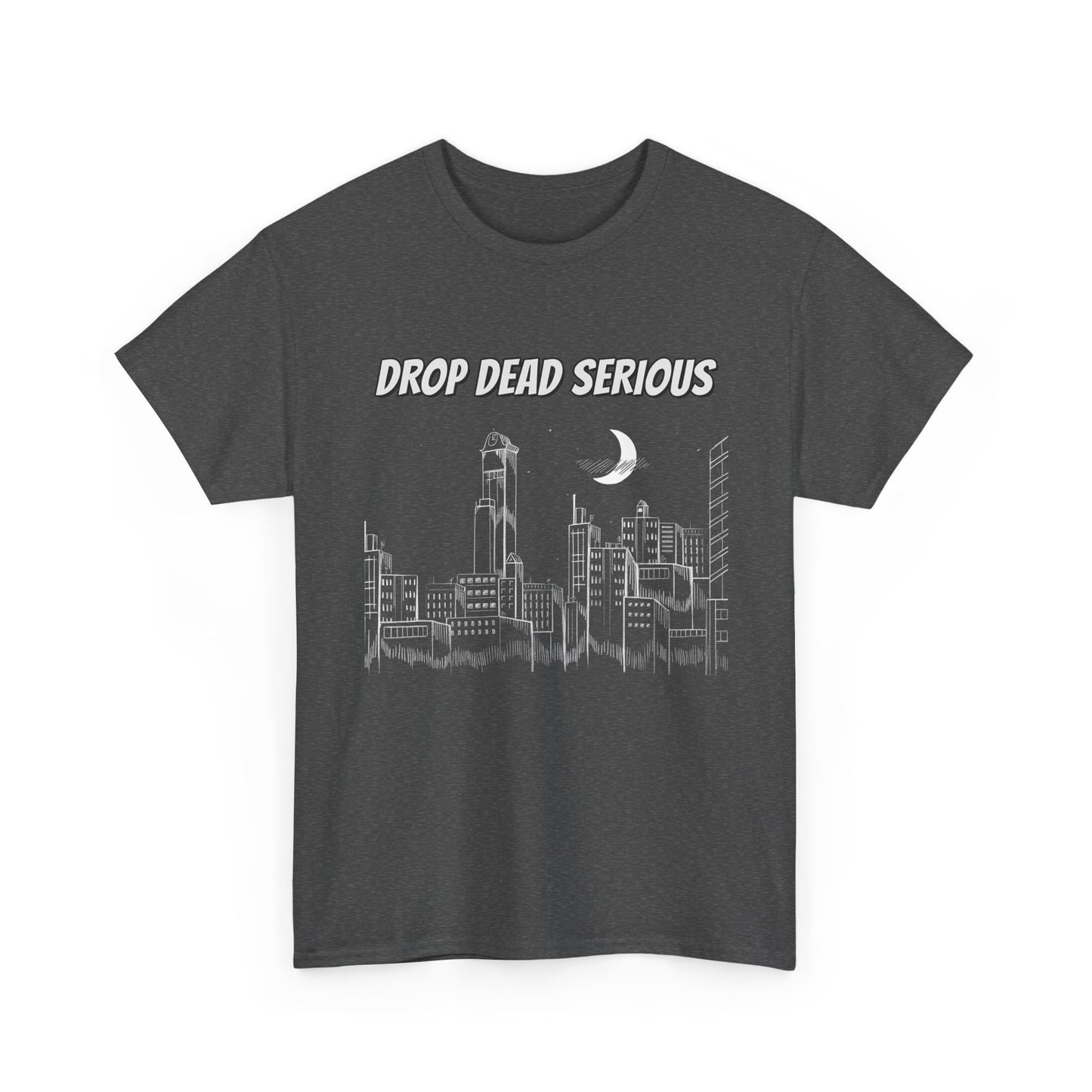 Drop Dead Serious Classic Tee (Front Only)