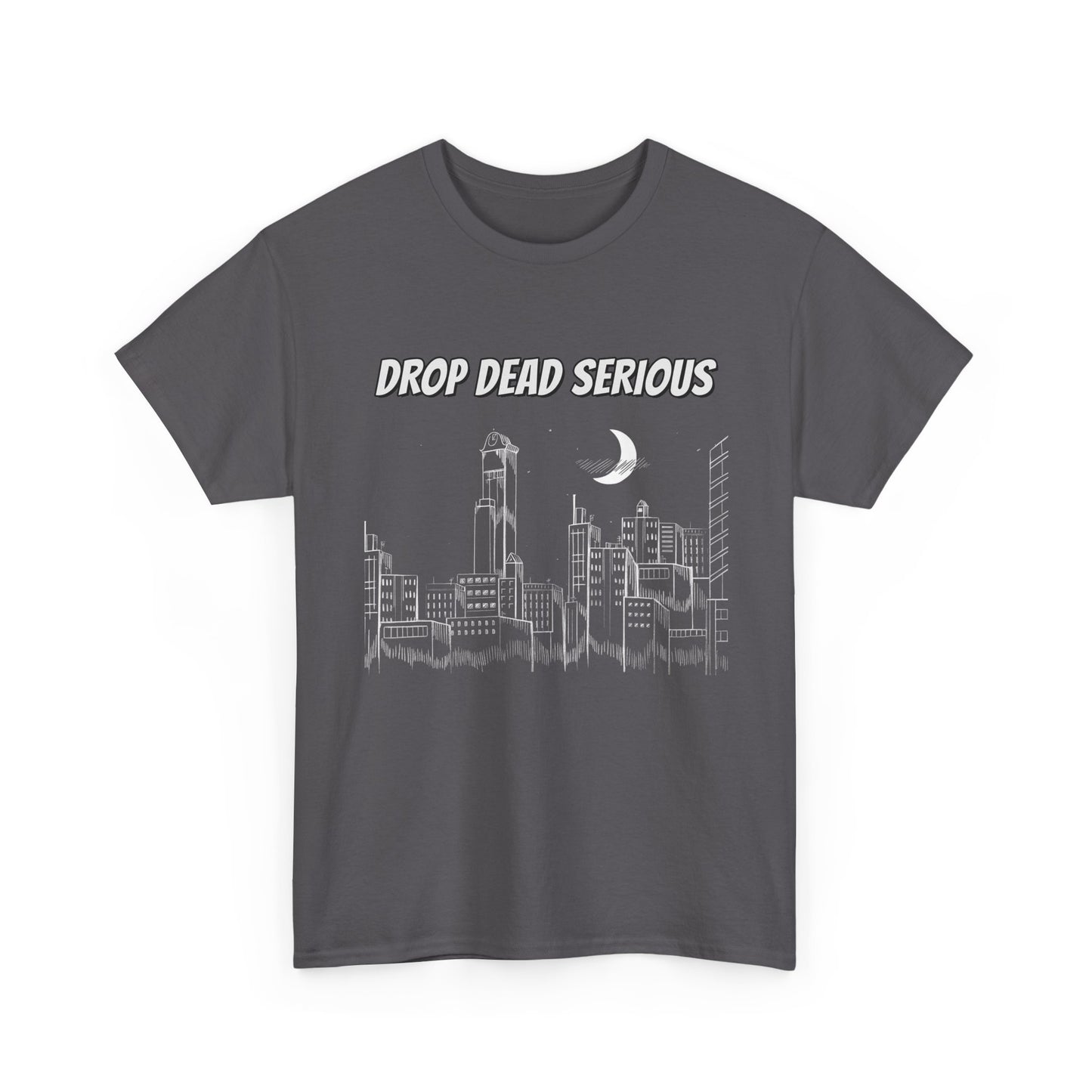 Drop Dead Serious Classic Tee (Front Only)