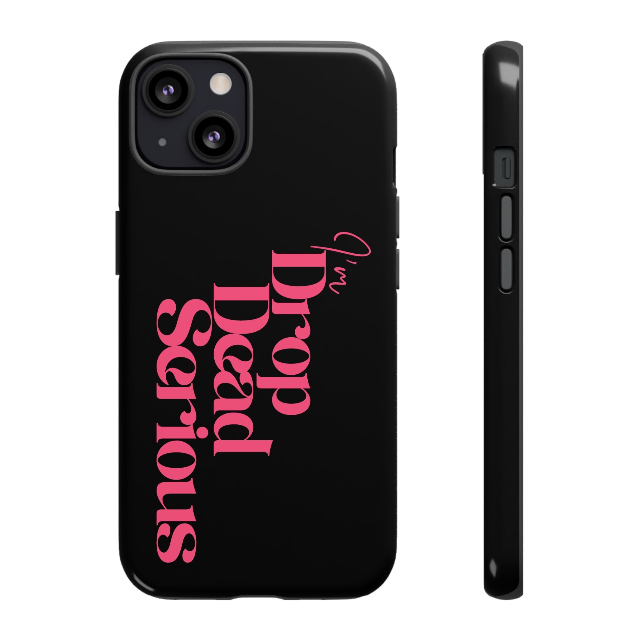 I'm Drop Dead Serious Phone Case – DROP DEAD SERIOUS