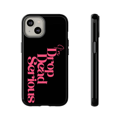 I'm Drop Dead Serious Phone Case