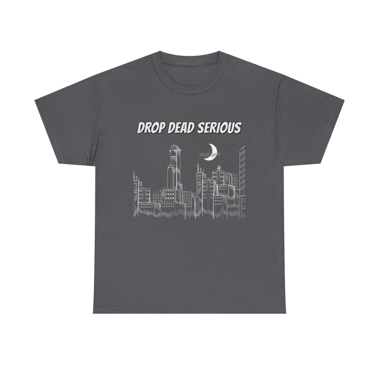 Drop Dead Serious Classic Tee (Front Only)