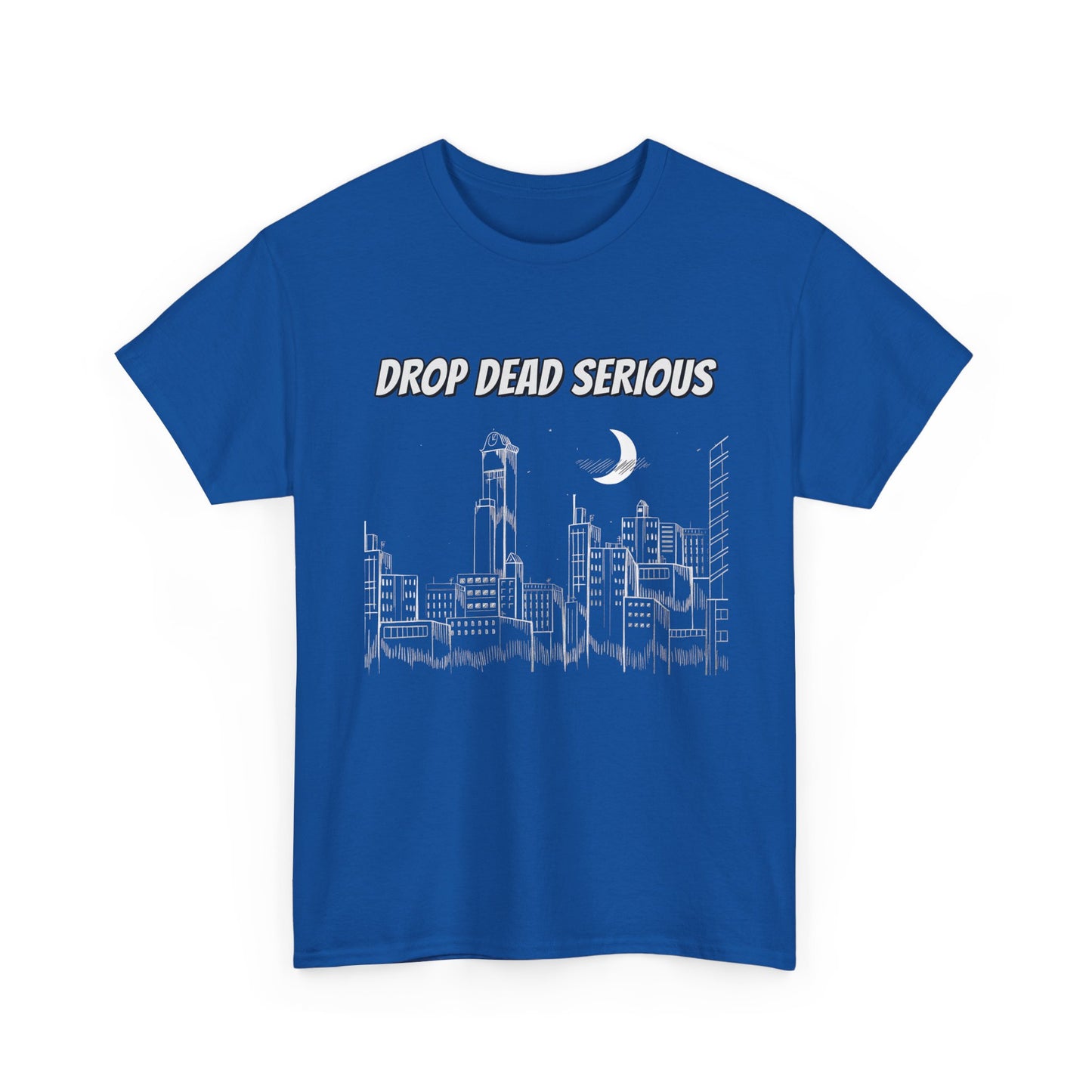 Drop Dead Serious Classic Tee (Front Only)