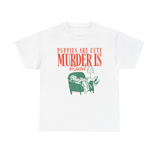 Puppies Are Cute Murder Is Bad Graphic Tee