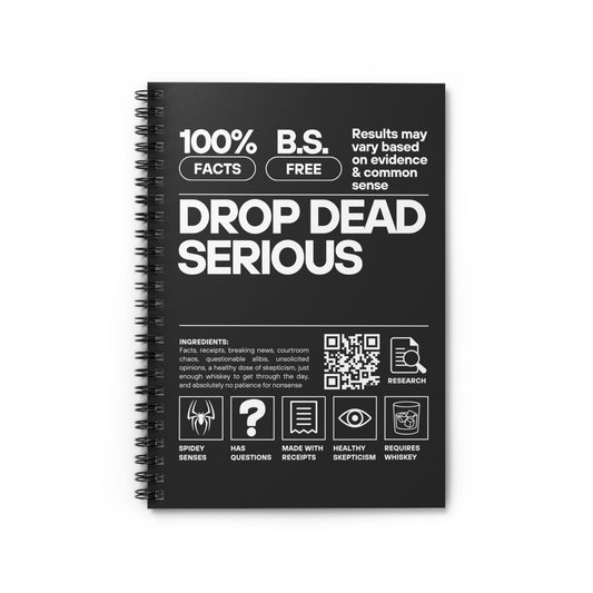 Drop Dead Serious Spiral Notebook — 100% Facts, B.S. Free Ruled Journal