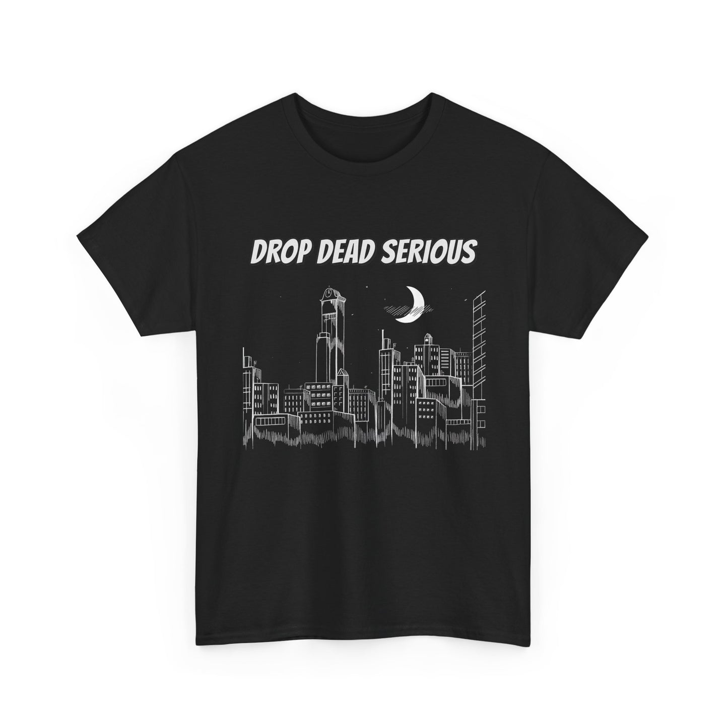 Drop Dead Serious Classic Tee (Front Only)